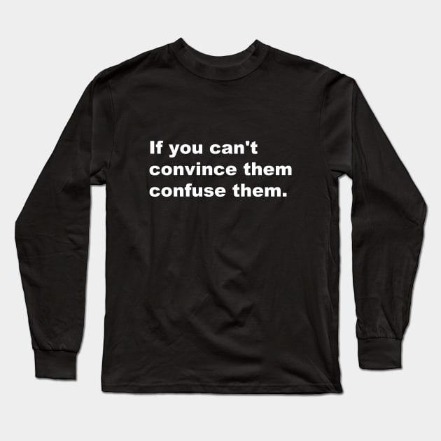 If You Can't Convince Them Confuse Them. Long Sleeve T-Shirt by AviToys